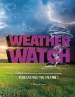 Weather Watch: Forecasting the Weather di Ellen Labrecque edito da CAPSTONE PR