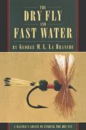The Dry Fly and Fast Water di George La Branche edito da Derrydale Press