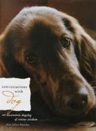 Conversations with Dog: An Uncommon Dogalog of Canine Wisdom di Kate Solisti-Mattelon edito da COUNCIL OAK BOOKS