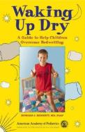 Waking Up Dry di Howard J. Bennett edito da American Academy Of Pediatrics