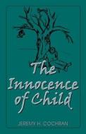 The Innocence Of Child di Jeremy H Cochran edito da Publish America