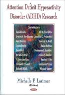 Attention Deficit Hyperactivity Disorder (ADHD) Research di Michelle P. Larimer edito da Nova Science Publishers Inc