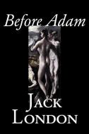 Before Adam by Jack London, Fiction, Action & Adventure di Jack London edito da ALAN RODGERS BOOKS