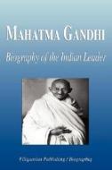 Biography Of The Indian Leader di Biographiq edito da Filiquarian Publishing