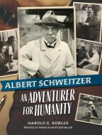 Albert Schweitzer di Harold E. Robles edito da Maurice Bassett