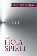 The Holy Spirit di Geoff Thomas edito da REFORMATION HERITAGE BOOKS