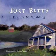 Just Batty di Brenda M. Spalding edito da Strategic Book Publishing