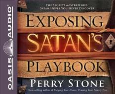 Exposing Satan's Playbook: The Secrets and Strategies Satan Hopes You Never Discover di Perry Stone edito da Oasis Audio