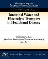 Intestinal Water and Electrolyte Transport in Health and Disease di Mrinalini C. Rao, Jayashree Sarathy, Mei Ao edito da Biota Publishing