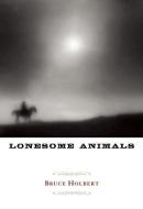 Lonesome Animals di Bruce Holbert edito da Counterpoint