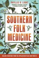 Southern Folk Medicine di Phyllis D. Light edito da North Atlantic Books,U.S.