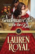 A Gentleman's Plot to Tie the Knot di Lauren Royal edito da Novelty Publishers, LLC