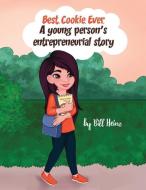 Best. Cookie. Ever.: A young person's entrepreneurial story di Bill Heinz edito da DORRANCE PUB CO INC