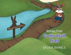 Stories From Cottontail Trail di Gamble Sylvia Gamble edito da Page Publishing, Inc.
