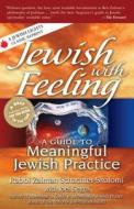 Jewish with Feeling: A Guide to Meaningful Jewish Practice di Zalman Schachter-Shalomi edito da JEWISH LIGHTS PUB