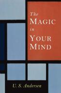 The Magic in Your Mind di U. S. Andersen, Uell S. Andersen edito da MARTINO FINE BOOKS