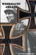 Wehrmacht Awards 1935-1945 di DAV RODRIGUEZ LUJAN edito da Lightning Source Uk Ltd