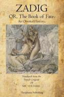 Zadig: Or, the Book of Fate. di Voltaire edito da Theophania Publishing