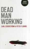 Dead Man Working di Carl Cederstrom, Peter Fleming edito da John Hunt Publishing