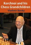 Korchnoi and His Chess Grandchildren di Vladimir Barsky edito da QUALITY CHESS