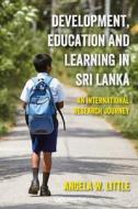 Development, Education And Learning In Sri Lanka di Angela W. Little edito da UCL Press