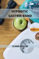 Hypnotic Gastric Band di Miller Clara Miller edito da The Art Of Freedom LTD