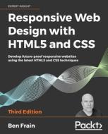 Responsive Web Design with HTML5 and CSS, Third Edition di Ben Frain edito da Packt Publishing