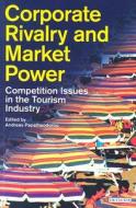 Corporate Rivalry and Market Power: Competition Issues in the Tourism Industry edito da PAPERBACKSHOP UK IMPORT