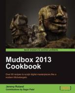 Mudbox 2013 Cookbook di Jeremy Roland edito da PACKT PUB