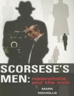 Scorseseas Men: Melancholia and the Mob di Mark Nicholls edito da INDIANA UNIV PR