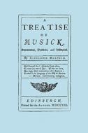 A Treatise of Musick. Speculative, Practical and Historical. [Facsimile of first edition, 1721.  652 pages - not abridge di Alexander Malcolm edito da Travis and Emery Music Bookshop