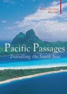 Pacific Passages di Hans-Christian Wachter edito da Haus Publishing