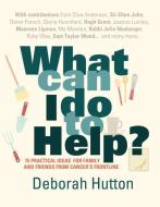 What Can I Do to Help? di Deborah Hutton edito da Short Books Ltd