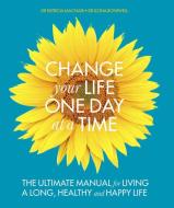CHANGE YOUR LIFE ONE DAY AT A TIME di Dr. Ilona Boniwell, Dr. Patricia MacNair edito da Modern Books