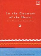 In the Country of the Heart: Love Poems from South Africa di Peter Anderson edito da JACANA MEDIA