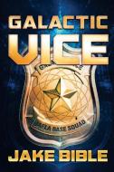 Galactic Vice: A Jafla Base Vice Squad Novel di Jake Bible edito da SEVERED PR