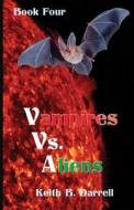 Vampires vs. Aliens, Book Four di Keith B. Darrell edito da Amber Book Company