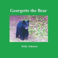 Georgette the Bear di Dolly Johnson edito da RAILROAD STREET PR
