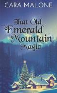 That Old Emerald Mountain Magic: A Christmas/Holiday Lesbian Romance di Cara Malone edito da LIGHTNING SOURCE INC