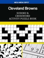 Cleveland Browns Sudoku and Crossword Activity Puzzle Book di Mega Media Depot edito da Createspace Independent Publishing Platform