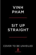 Sit Up Straight: Future-Proof Your Body Against Chronic Pain with 12 Simple Movements di Vinh Pham, Jeff O'Connell edito da SCRIBNER BOOKS CO