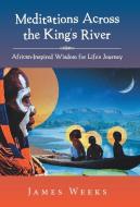 Meditations Across the King's River di James Weeks edito da Balboa Press