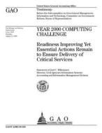 Year 2000 Computing Challenge: Readiness Improving Yet Essential Actions Remain to Ensure Delivery of Critical Services di United States Government Account Office edito da Createspace Independent Publishing Platform