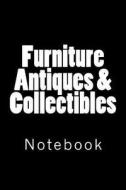 Furniture Antiques & Collectibles: Notebook, 150 Lined Pages, Softcover, 6" X 9" di Wild Pages Press edito da Createspace Independent Publishing Platform