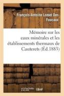 Memoire Sur Les Eaux Minerales Et Les Etablissements Thermaux De Cauterets di LOMET DES FOUCAUX-F-A edito da Hachette Livre - BNF