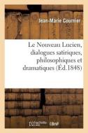 Le Nouveau Lucien, Dialogues Satiriques, Philosophiques Et Dramatiques di COURNIER-J-M edito da Hachette Livre - BNF