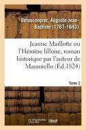 Jeanne Maillotte Ou l'H ro ne Lilloise, Roman Historique Par l'Auteur de Masaniello. Tome 2 di Defauconpret-A edito da Hachette Livre - BNF