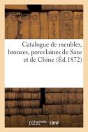 Catalogue De Meubles, Bronzes, Porcelaines De Saxe Et De Chine di COLLECTIF edito da Hachette Livre - BNF