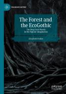 The Forest and the EcoGothic di Elizabeth Parker edito da Springer International Publishing
