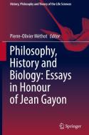 Philosophy, History and Biology: Essays in Honour of Jean Gayon edito da Springer International Publishing